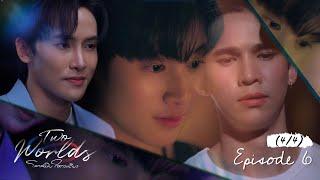 Two worlds โลกสองใบ ใจดวงเดียว | EP.6 [4/4]