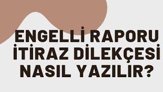 ENGELLİ RAPORU İTİRAZ DİLEKÇESİ NASIL YAZILIR?