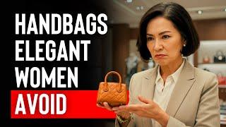 7 Handbags Elegant Women NEVER Wear