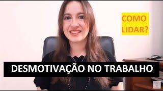 DESMOTIVAÇÃO NO TRABALHO - Como lidar?