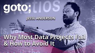 Why Most Data Projects Fail & How to Avoid It • Jesse Anderson • GOTO 2023