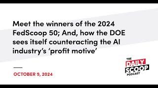 2024 FedScoop 50 winners; DOE’s role in countering AI ‘profit motive’ | The Daily Scoop Podcast