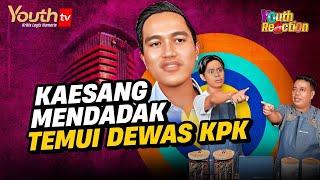 PILIH KETEMU DEWAS KPK, KAESANG TAKUT DIINTEROGASI PENYIDIK KPK? | Youth Reaction | #008