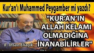 Kur'an'ı Muhammed Peygamber mi yazdı? "Kuran'ın Allah kelamı olmadığına inanabilirler" İhsan Eliaçık