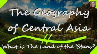 The Land of the 'Stans - Geography of Central Asia