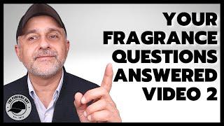 YOUR PERFUME QUESTIONS ANSWERED | VIDEO 2