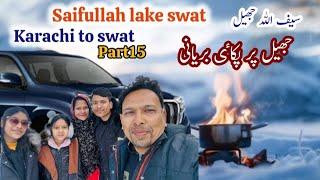 Saifullah lake swat | live cooking at saifullah lake |beautiful swat lakes|karachi to swat part 15