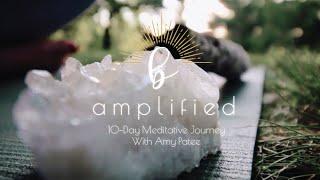 Be Amplified 10-Day Meditation Journey / Discover, Reclaim, Embody + Amplify Your True Self!