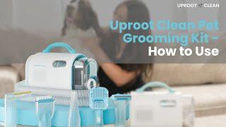 Uproot Clean Pet Grooming Kit - How to Use