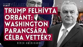 Trump felhívta Orbánt, Washington parancsára célba vették? | Amerika választ