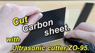 Cut Carbon sheet with Ultrasonic cutter ZO-95 - Echo Tech Co., Ltd.