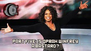 Part Five: Is Oprah Winfrey a Bastard? | BEHIND THE BASTARDS