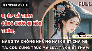 THAY CÔNG CHÚA ĐI HÒA THÂN, NÀNG TA CÙNG TRÚC MÃ CỦA TA LỪA HẠI TA CÙNG CHA MẸ CH.ẾT THẢM