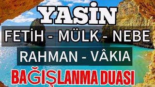 YASİN - FETİH - MÜLK - NEBE - RAHMAN - VÂKIA Ve BAĞIŞLAMA DUASI