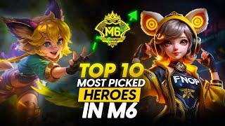 TOP 10 MOST PICKED HEROES IN THE M6 WORLD CHAMPIONSHIP