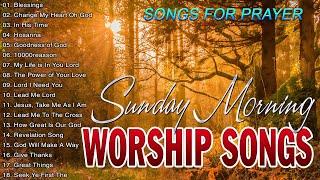 BEST SUNDAY MORNING WORSHIP SONGS OF ALL TIME  UPLIFTED PRAISE WORSHIP SONGS  SONGS FOR PRAYERS