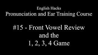 Front Vowel Review & the 1, 2, 3, 4 Game | Pronunciation & Ear Training Course