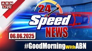LIVE: Speed News | 24 Headlines | 06-06-2025 | #morningwithabn | ABN Telugu