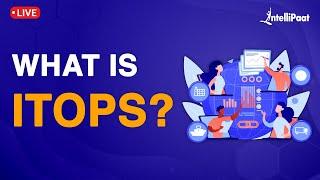 What Is ITOps | IT Operations Management | ITOps Best Practices | Intellipaat