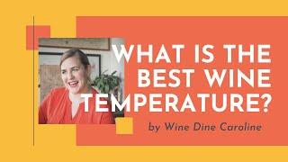 What is the best wine temperature? Wine Serving Temperature Lowdown