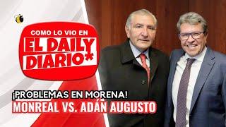 Como lo vio en #ElDailyDiario #11: Problemas en #MORENA, #Monreal Vs. #AdánAugusto