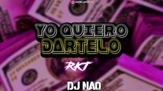 YO QUIERO DARTELO ( RKT ) Dj Nao