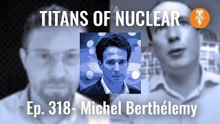 Ep 318: Michel Berthélemy - Nuclear Energy Analyst, Nuclear Energy Agency (OECD)