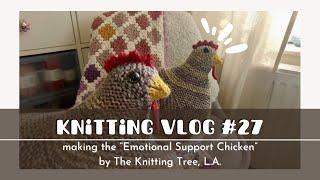 Knitting Vlog #27 | knitlog | knitting the "Emotional Support Chicken" by The Knitting Tree, L.A.