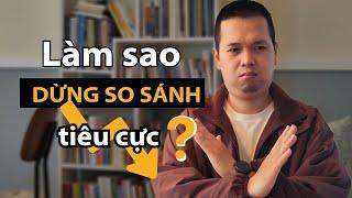 3 TƯ DUY giúp mình chấm dứt ÁM ẢNH SO SÁNH với người khác