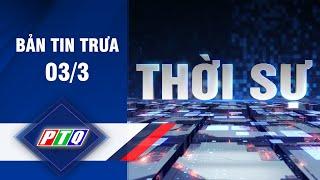 BẢN TIN [Trưa 03/3] | TRUYỀN HÌNH QUẢNG NGÃI | PTQ