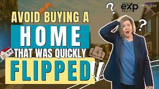 Avoid Buying a Home That Was Quickly Flipped | Important Home Buying Tips