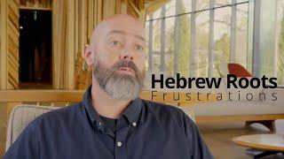 My frustrations with the Messianic and Hebrew Roots movement