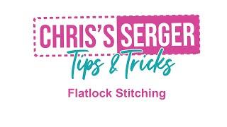 Chris's Serger Tips: Flatlock Stitching