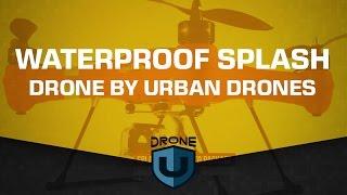 Waterproof Splash Drone By Urban Drones - Ask Drone U