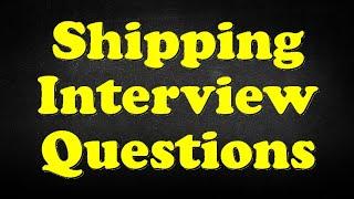 Shipping Interview Questions