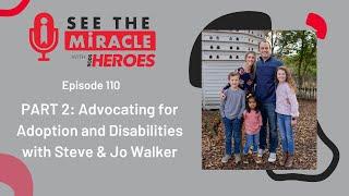 Ep. 110 - Part 2 - Advocating for Adoption and Disabilities with Steve & Jo Walker