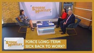 Force long-term sick back to work? Feat. Nelufar Hedayat & Peter Bleksley | Storm Huntley