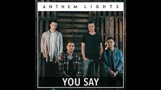 ANTHEM LIGHTS - YOU SAY