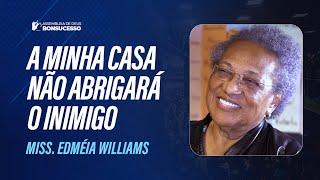 MISS. EDMÉIA WILLIAMS -  A MINHA CASA NÃO ABRIGARÁ O INIMIGO