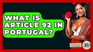 What Is Article 92 In Portugal? - Iberian Wonders