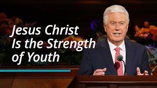 Jesus Christ Is the Strength of Youth | Dieter F. Uchtdorf | October 2022 General Conference