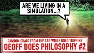 Are we living in a simulation? What is the meaning of life?  (Geoff does Philosophy Part 2 of 2)