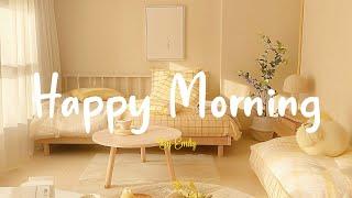 [Playlist] Happy MorningChill Music to Start Your Day with Positive Energy Playlist