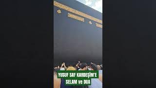 YUSUF SAF KARDEŞİM'E SELAM ve DUA...!!! #mekke #kabe #dua  #ömerhançeri