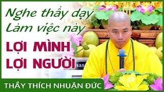 Nghe thầy chỉ dạy để LỢI MÌNH, LỢI NGƯỜI | Sư thầy Thích Nhuận Đức, chùa Tổ Đình Hộ Pháp Vũng Tàu