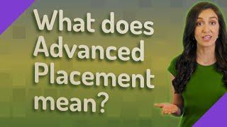 What does Advanced Placement mean?