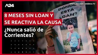  8 MESES SIN LOAN Y SE REACTIVA LA CAUSA con una nueva hipótesis: ¿NUNCA SALIÓ DE CORRIENTES?