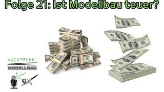 Abenteuer Modellbau der Podcast - Folge 21 - Ist Modellbau teuer?