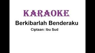 KARAOKE BERKIBARLAH BENDERAKU    Cipt. Ibu Sud