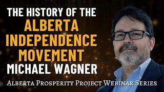 APP Webinar - The History of the Alberta Independence Movement with Michael Wagner